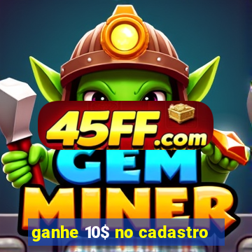ganhe 10$ no cadastro